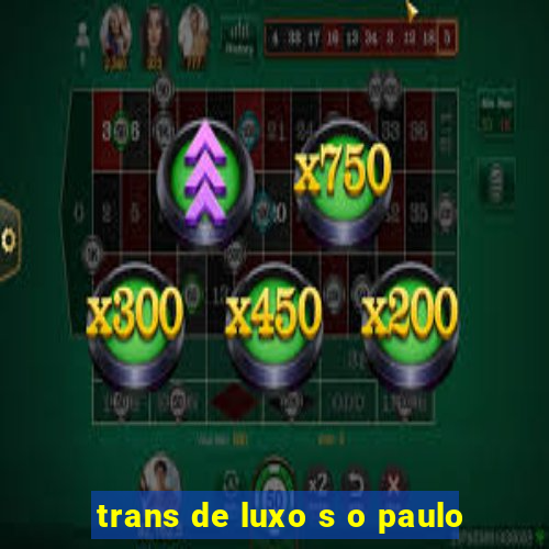 trans de luxo s o paulo